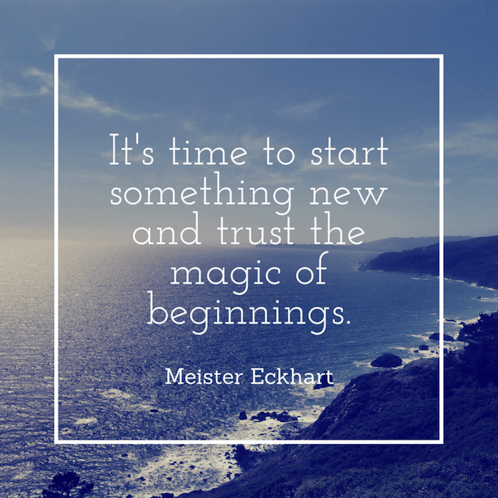 It's time to start something new and trust the magic of beginnings.