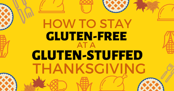 How to Stay Gluten-free at a Gluten-Stuffed Thanksgiving.